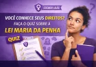 Você conhece seus direitos? Faça o quiz sobre a Lei Maria da Penha